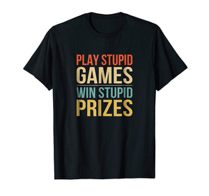 Funny Play Stupid Games Win Stupid Prizes  T-Shirt Black