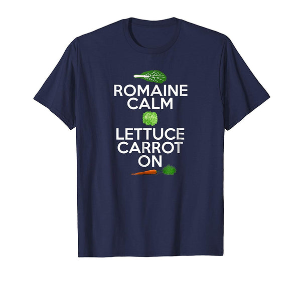 Great &quot;romaine Calm Lettuce Carrot On&quot; Funny Vegan  T-Shirt Navy