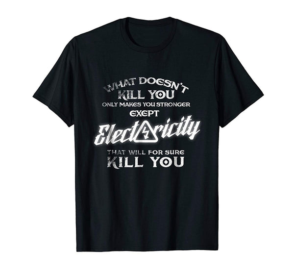 Wonderful Electricity Will Kill You Funny Proud Electrician Tee  T-Shirt Black