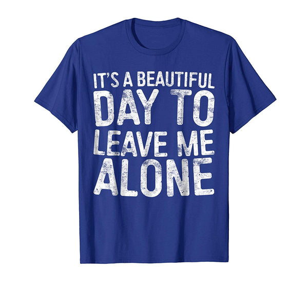 Great It's A Beautiful Day To Leave Me Alone Introvert  T-Shirt Royal Blue