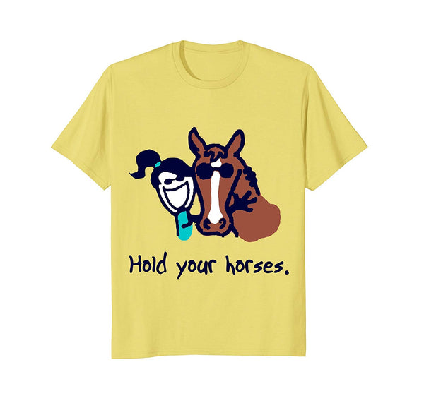 Great Hold Your Horses  T-Shirt Lemon