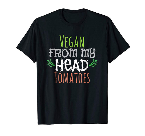 Hot Vegan From My Head Tomatoes Plant Based Lifestyle  T-Shirt Black