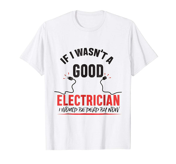 Hot Electrician Humor Electrician Funny Dad  T-Shirt White