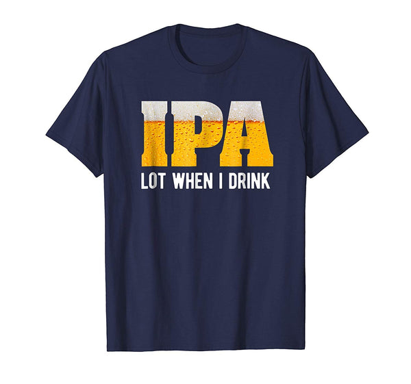 Wonderful Ipa Lot When I Drink Funny Beer Lover Gift  T-Shirt Navy