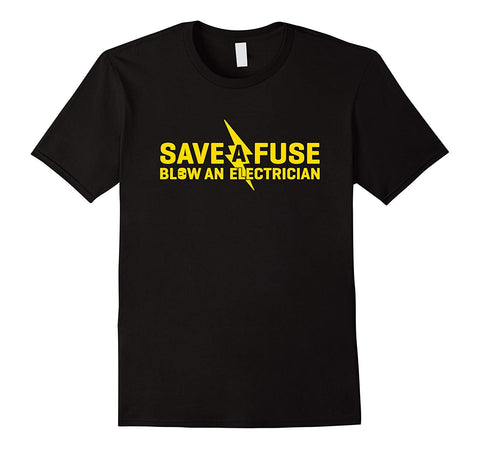 Cute Save A Fuse Blow An Electrician Funny  T-Shirt Black