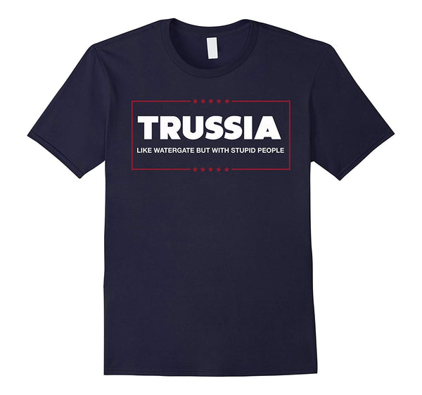 Hotest Trussia Like Watergate But With Stupid People  T-Shirt Navy