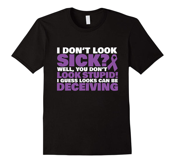 Beautiful I Don't Look Sick Well You Don't Look Stupid!  T-Shirt Black