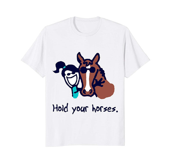 Great Hold Your Horses  T-Shirt White