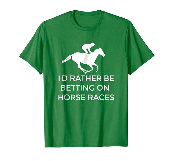 Cutest I'd Rather Be Betting On Horses Horse Racing  T-Shirt Kelly Green