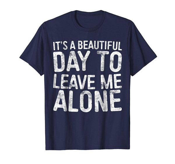 Great It's A Beautiful Day To Leave Me Alone Introvert  T-Shirt Navy