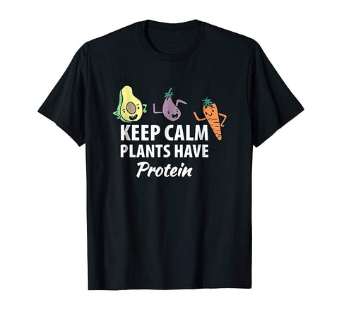 Wonderful Keep Calm Plants Have Protein Vegan For Vegetarians  T-Shirt Black