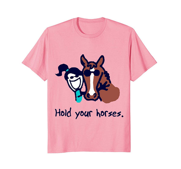 Great Hold Your Horses  T-Shirt Pink