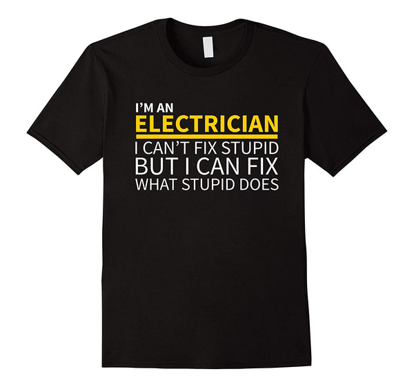 Hot Electrician Funny Can't Fix Stupid  T-Shirt Black