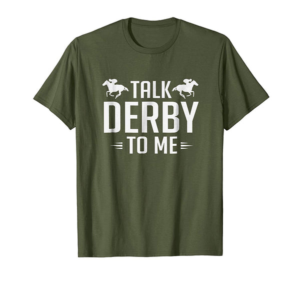 Hot Funny Talk Derby To Me Horse Racing  T-Shirt Olive