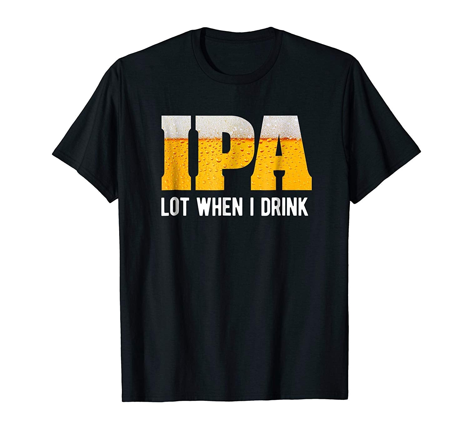 Wonderful Ipa Lot When I Drink Funny Beer Lover Gift  T-Shirt Black