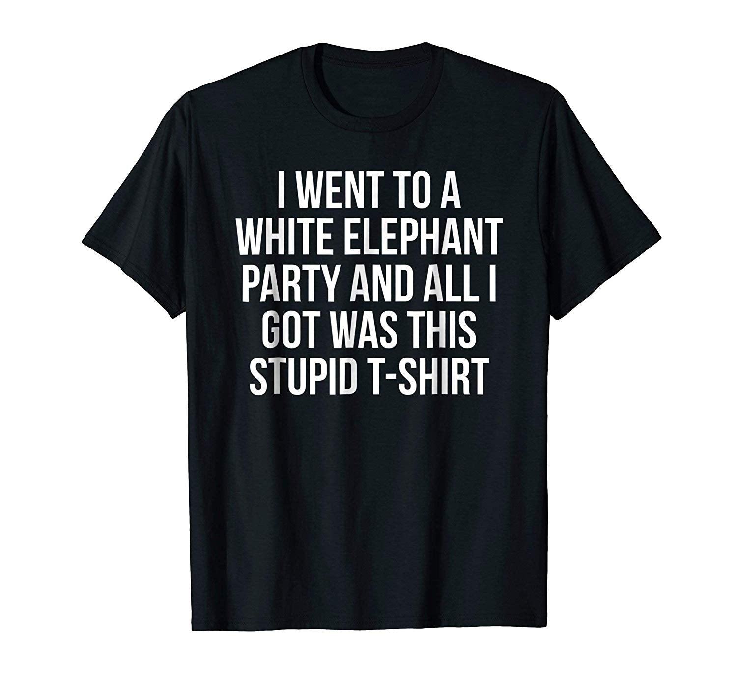 Cutest Went To White Elephant Party Got This Stupid Gift  T-Shirt Black