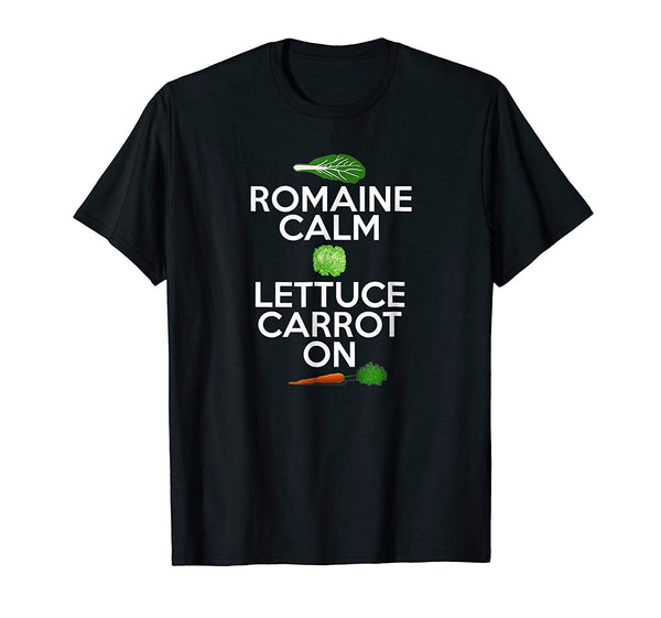 Great &quot;romaine Calm Lettuce Carrot On&quot; Funny Vegan  T-Shirt Black