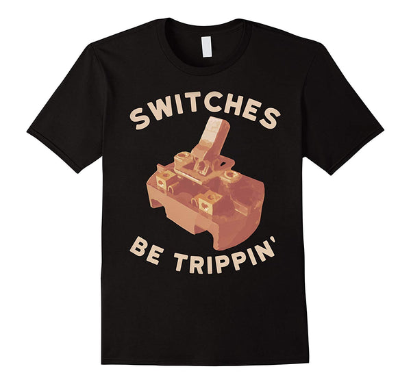 Funny Funny Electrician Switches Be Trippin  T-Shirt Black