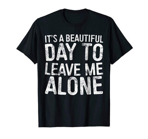 Great It's A Beautiful Day To Leave Me Alone Introvert  T-Shirt Black