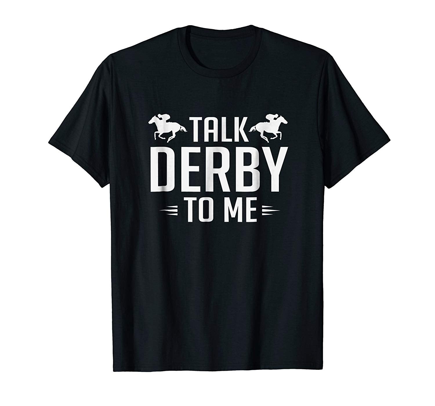 Hot Funny Talk Derby To Me Horse Racing  T-Shirt Black