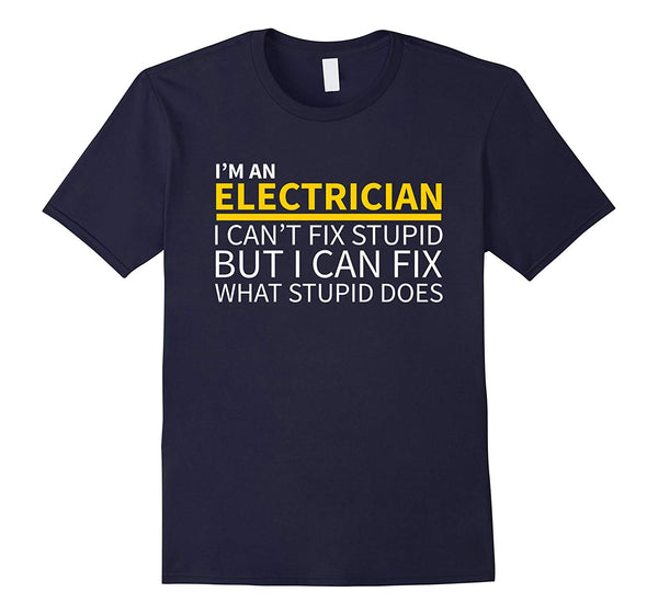 Hot Electrician Funny Can't Fix Stupid  T-Shirt Navy