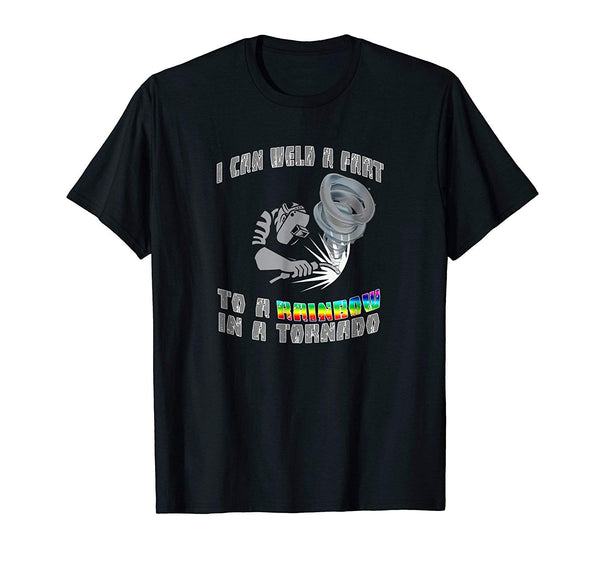 Hotest Funny Welder Weld A Fart To A Rainbow In A Tornado  T-Shirt Black