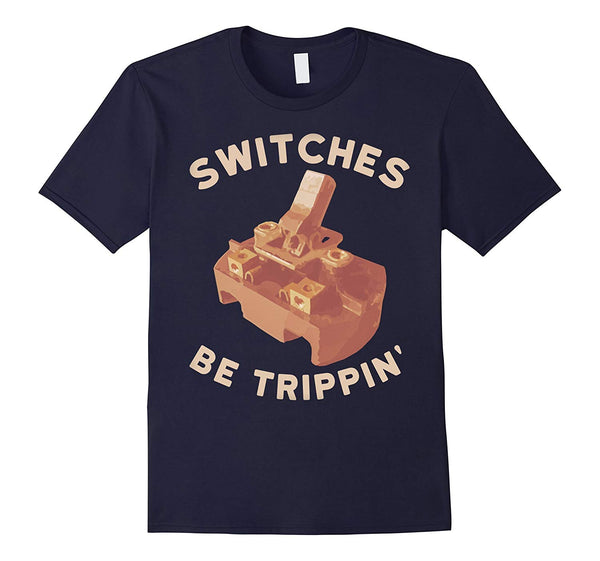 Funny Funny Electrician Switches Be Trippin  T-Shirt Navy