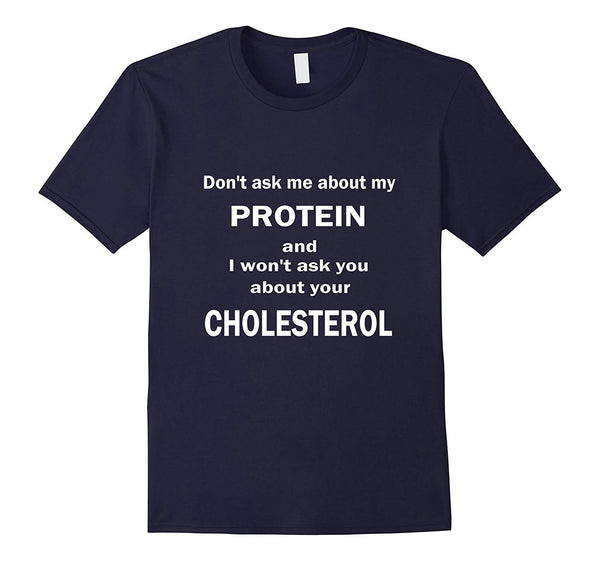 Hot Funny Vegan About Protein And Cholesterol  T-Shirt Navy