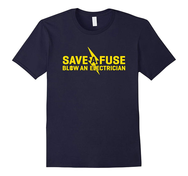 Cute Save A Fuse Blow An Electrician Funny  T-Shirt Navy