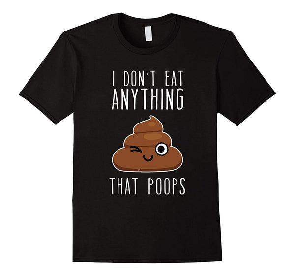 Funny I Don't Eat Anything That Poops Vegan  T-Shirt Black