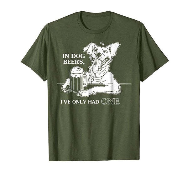 Wonderful Dog In Dog Beers I've Only Had One  T-Shirt Olive