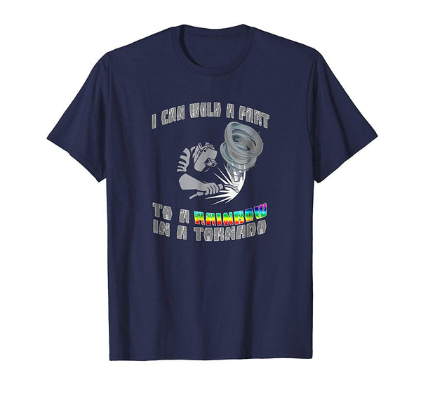 Hotest Funny Welder Weld A Fart To A Rainbow In A Tornado  T-Shirt Navy