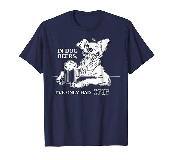 Wonderful Dog In Dog Beers I've Only Had One  T-Shirt Navy