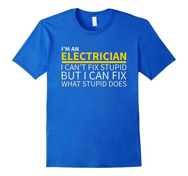 Hot Electrician Funny Can't Fix Stupid  T-Shirt Royal Blue