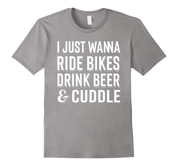 Cutest Just Wanna Ride Bikes Drink Beer Cuddle Funny Bicycle Tee  T-Shirt Slate