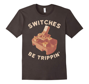 Funny Funny Electrician Switches Be Trippin  T-Shirt Asphalt