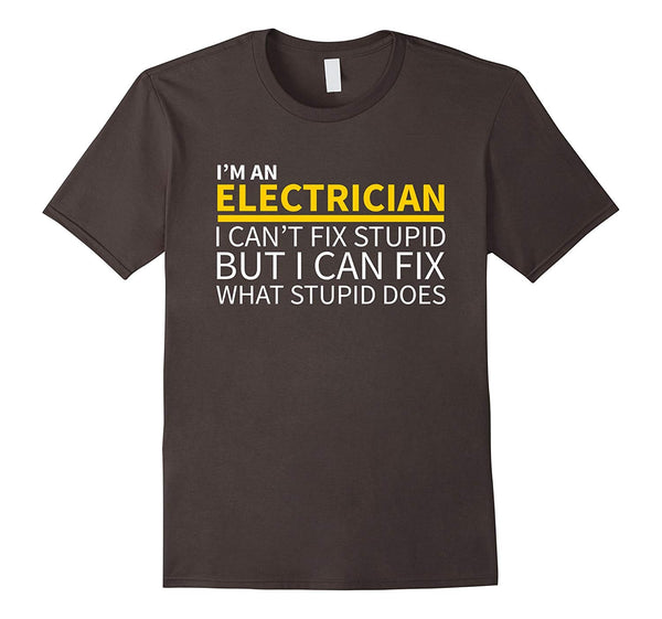 Hot Electrician Funny Can't Fix Stupid  T-Shirt Asphalt