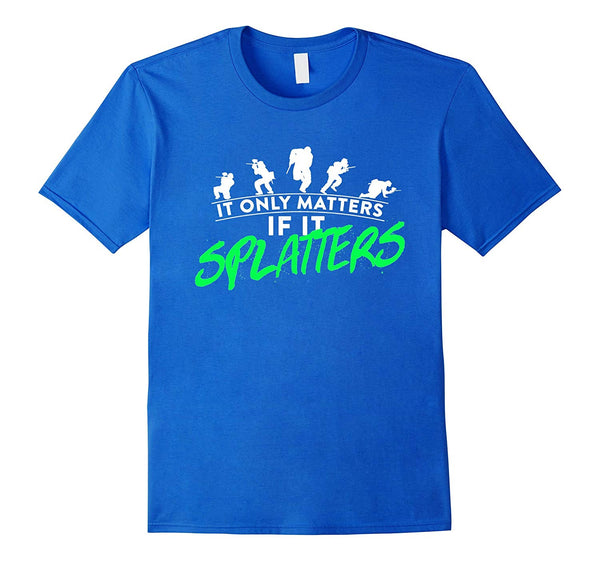 Great It Only Matters If It Splatters Paintball  T-Shirt Royal Blue