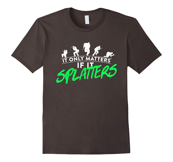 Great It Only Matters If It Splatters Paintball  T-Shirt Asphalt