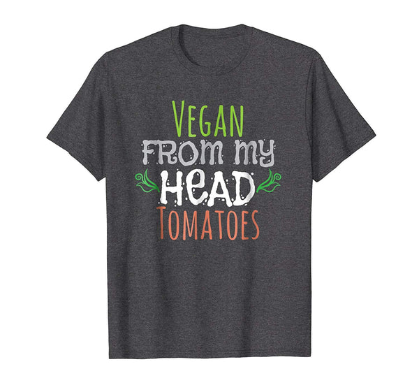 Hot Vegan From My Head Tomatoes Plant Based Lifestyle  T-Shirt Dark Heather