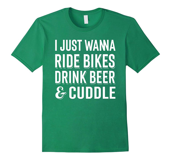 Cutest Just Wanna Ride Bikes Drink Beer Cuddle Funny Bicycle Tee  T-Shirt Kelly Green