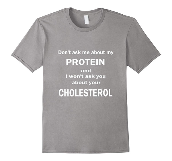 Hot Funny Vegan About Protein And Cholesterol  T-Shirt Slate