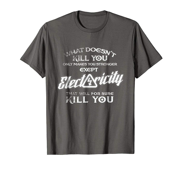 Wonderful Electricity Will Kill You Funny Proud Electrician Tee  T-Shirt Asphalt