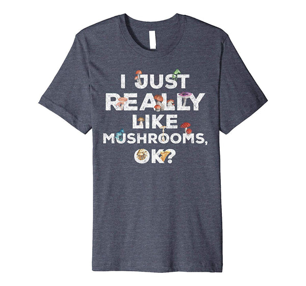 Cute I Just Really Like Mushrooms Ok Funny Mushroom  T-Shirt Heather Blue