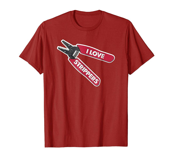 Hotest &quot;i Love Strippers&quot; Funny Wire Stripper Electrician  T-Shirt Cranberry