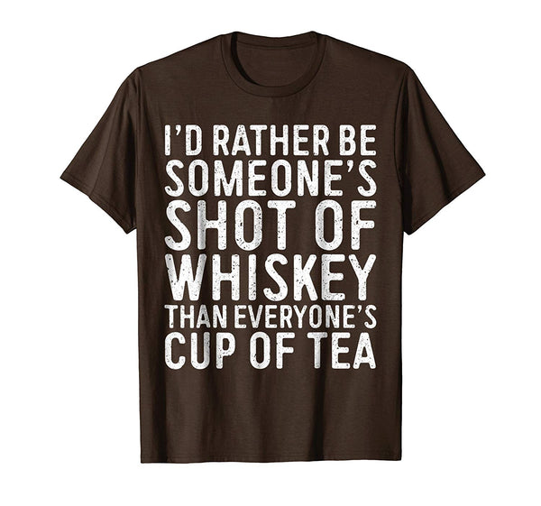 Cool I'd Rather Be Someone's Shot Of Whiskey Than...  T-Shirt Brown