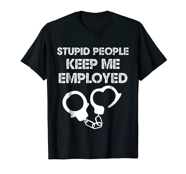 Funny Correctional Officer Stupid People Keep Me Employed  T-Shirt Black