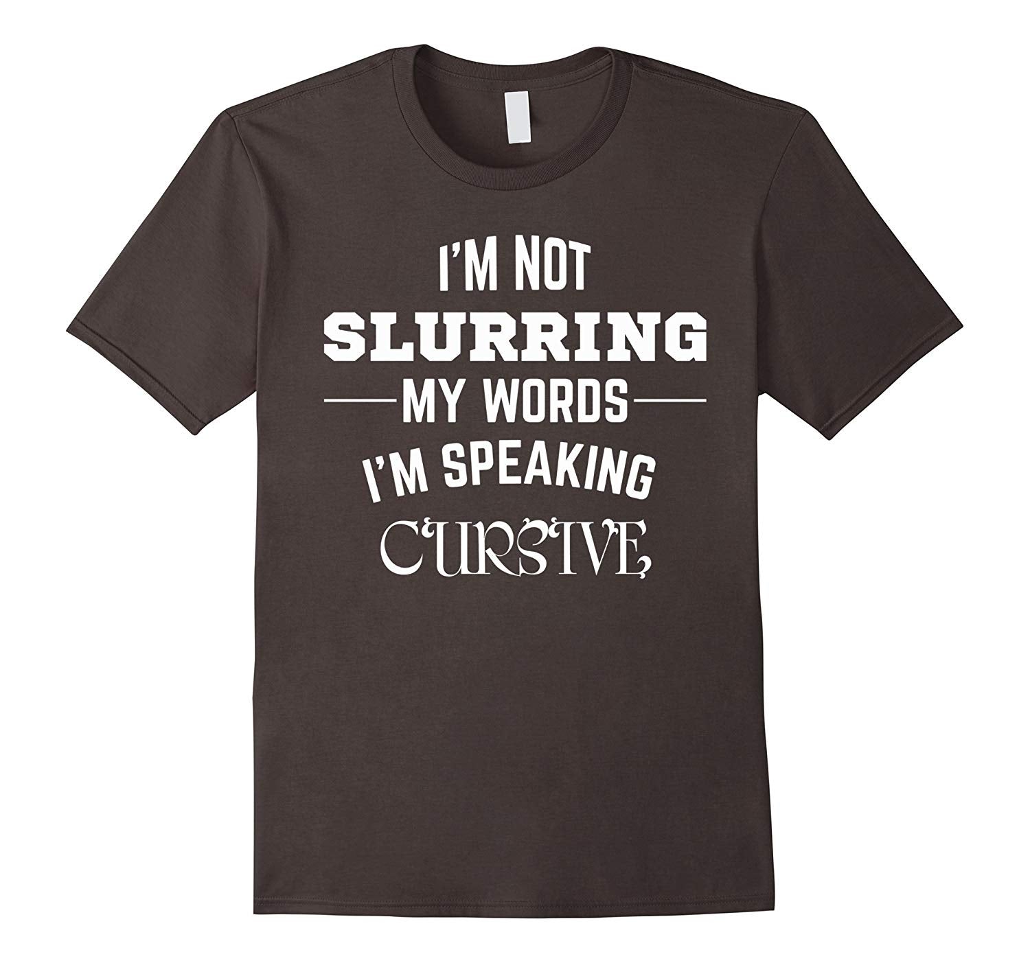 Adorable I'm Not Slurring My Words. I'm Speaking Cursive  T-Shirt Asphalt