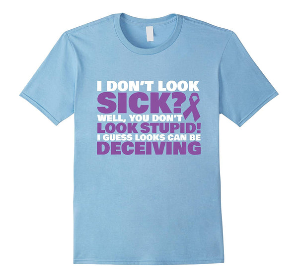 Beautiful I Don't Look Sick Well You Don't Look Stupid!  T-Shirt Baby Blue