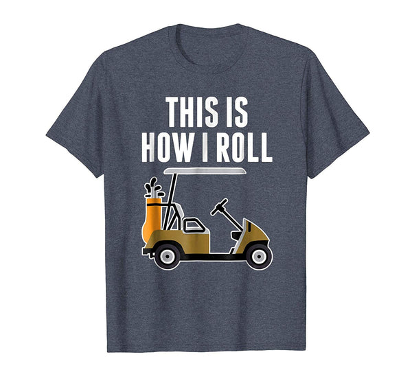 Funny Funny This Is How I Roll Golf Cart  T-Shirt Heather Blue